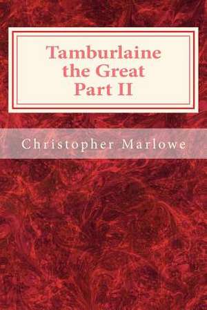 Tamburlaine the Great Part II de Christopher Marlowe