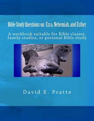 Bible Study Questions on Ezra, Nehemiah, and Esther de David E. Pratte