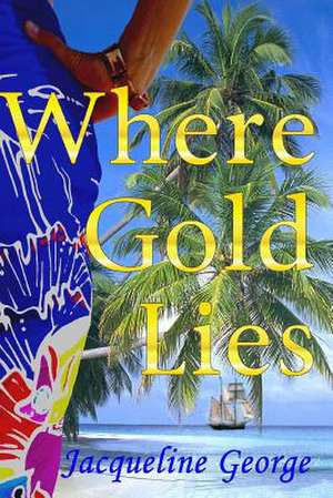 Where Gold Lies de Jacqueline George