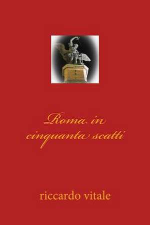 Roma in Cinquanta Scatti de Riccardo Vitale