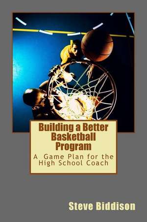 Building a Better Basketball Program de Steve Biddison