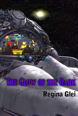 The Glow of the Dark de Regina Glei