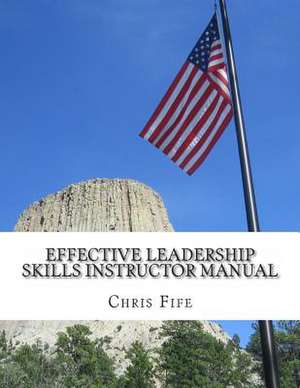 Effective Leadership Skills Instructor Manual de Chris Fife