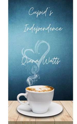 Cupid's Independence de Qiana Watts