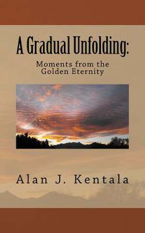 A Gradual Unfolding de Alan J. Kentala