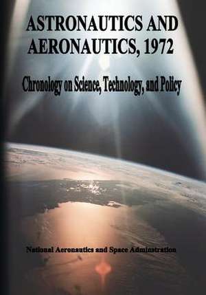 Astronautics and Aeronautics, 1972 de National Aeronautics and Administration