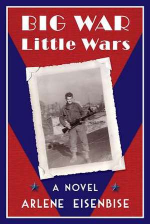 Big War, Little Wars de Arlene Eisenbise