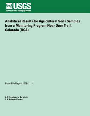 Analytical Results for Agricultural Soils Samples from a Monitoring Program Near Deer Trail, Colorado (USA) de U. S. Department of the Interior