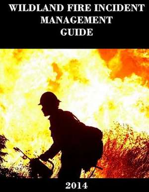 Wildland Fire Incident Management Guide (2014) de National Wildlife Coordinating Group