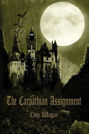 The Carpathian Assignment de Chip Wagar