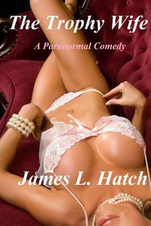 The Trophy Wife de James L. Hatch