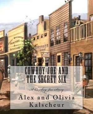 Cowboy Joe and the Secret Six de Alex C. Kalscheur