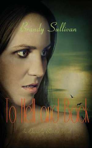 To Hell and Back de Brandy Sullivan