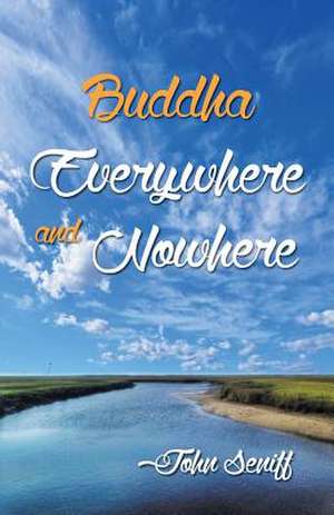 Buddha Everywhere and Nowhere de John C. Seniff