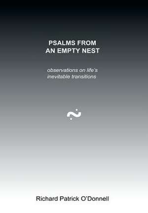 Psalms from an Empty Nest de Richard Patrick O'donnell