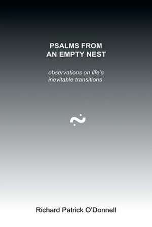 Psalms from an Empty Nest de Richard Patrick O'donnell