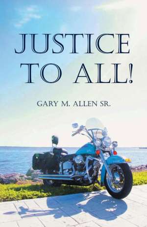 Justice to All: Air de Gary M. Allen Sr.