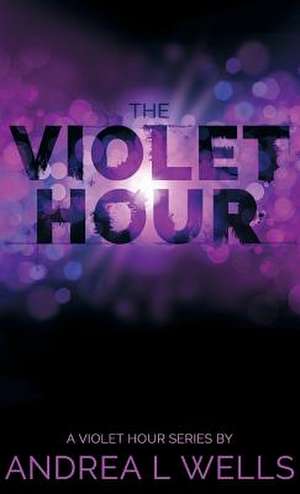 The Violet Hour de Andrea L Wells