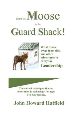 There's a Moose in the Guard Shack: Protecting Your Privacy in the Digital World de John Howard Hatfield