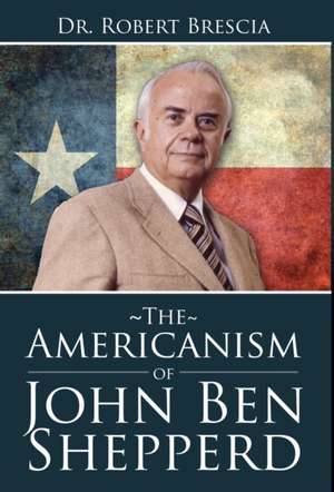 The Americanism of John Ben Shepperd de Dr. Robert Brescia