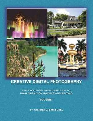 Creative Digital Photography de Stephen D. Smith D. M. D.