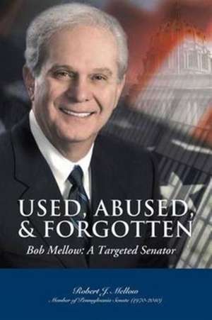 Used, Abused & Forgotten, Bob Mellow de Robert J Mellow