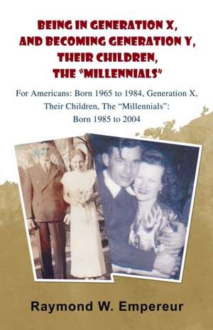 Being in Generation X and Becoming Generation Y, the Millennials de Raymond W. Empereur