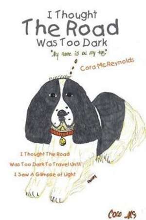 I Thought The Road Was Too Dark To Travel Until I Saw A Glimpse of Light de Cora McReynolds