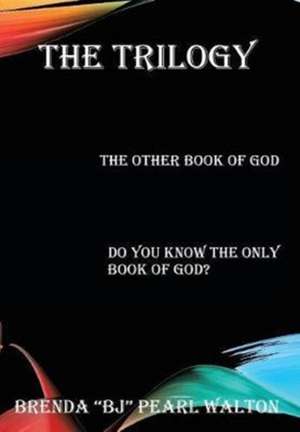 The Trilogy de Brenda Bj Pearl Walton
