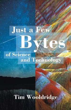 Just a Few Bytes of Science and Technology de Woodridge, Tim