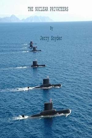 The Nuclear Privateers de MR Jerry Snyder