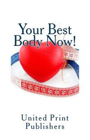 Your Best Body Now! de Publishers, United Print