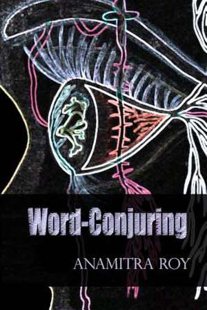 Word-Conjuring de Anamitra Roy