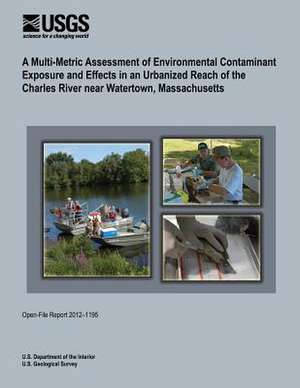 A Multi-Metric Assessment of Environmental Contaminant Exposure and Effects in an Urbanized Reach of the Charles River Near Watertown, Massachusetts de U. S. Department of the Interior