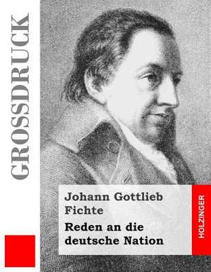 Reden an Die Deutsche Nation (Grossdruck) de Johann Gottlieb Fichte