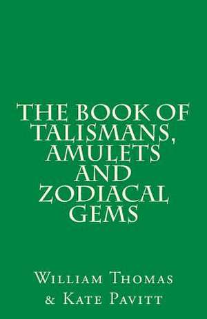 The Book of Talismans, Amulets and Zodiacal Gems de William Thomas