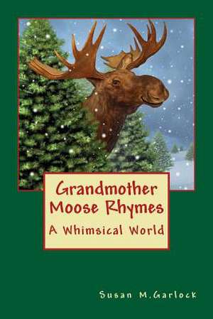 Grandmother Moose Rhymes de Susan M. Garlock