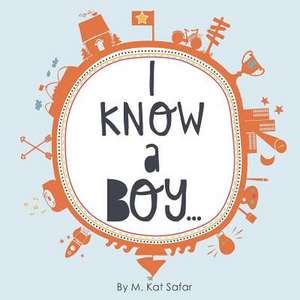 I Know a Boy... de M. Kat Safar