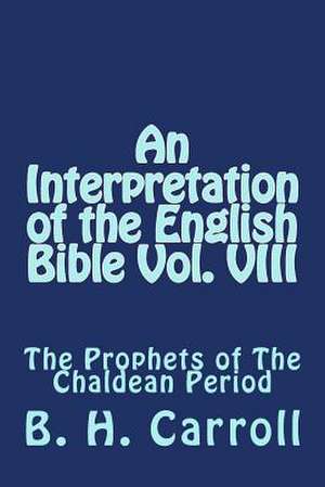 An Interpretation of the English Bible Vol. VIII de B. H. Carroll