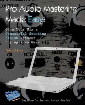 Pro Audio Mastering Made Easy de David S. Eley