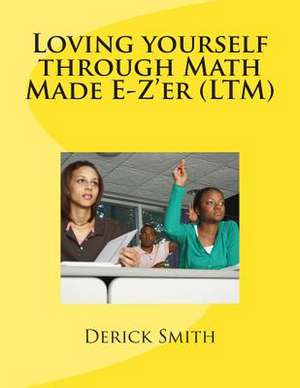 Loving Yourself Through Math Made E-Z'Er de Derick Smith