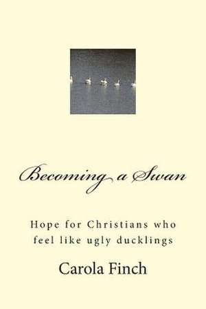 Becoming a Swan de Carola Finch