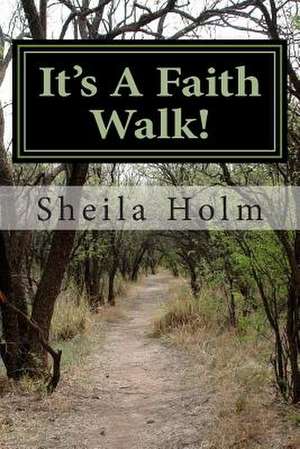 It's a Faith Walk de Sheila Holm