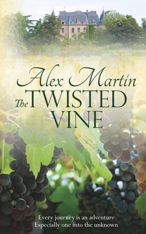 The Twisted Vine de Alex Martin