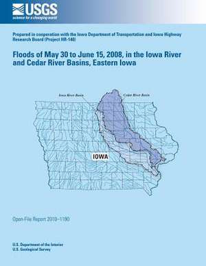 Floods of May 30 to June 15, 2008, in the Iowa River and Cedar River Basins, Eastern Iowa de U. S. Department of the Interior