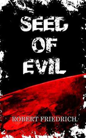 Seed of Evil de Robert Friedrich