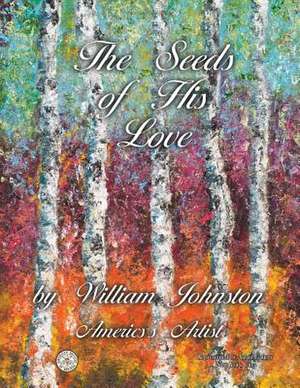 The Seeds of His Love de William Johnston