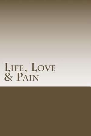 Life, Love & Pain de John Ashford