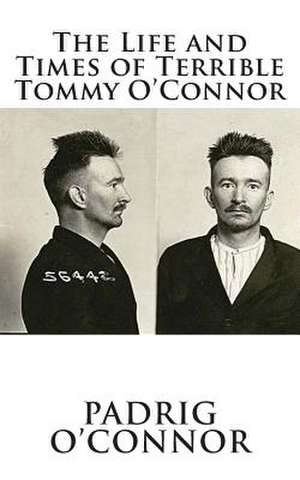 The Life and Times of Terrible Tommy O'Connor de Padrig O'Connor