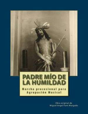 Padre Mio de La Humidad - Marcha Procesional de Miguel Angel Font Morgado